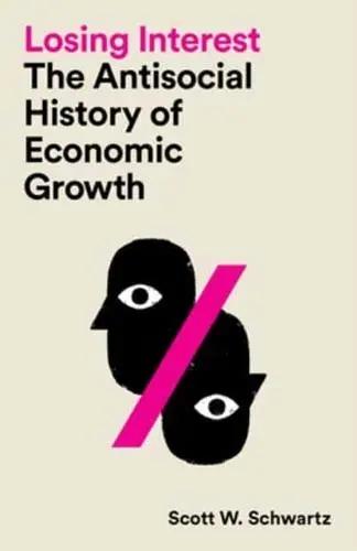 Losing Interest "The Antisocial History of Economic Growth"