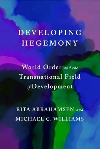 Developing Hegemony "World Order and the Transnational Field of Development"