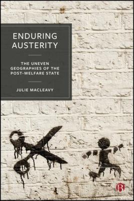 Enduring Austerity "The Uneven Geographies of the Post-Welfare State"