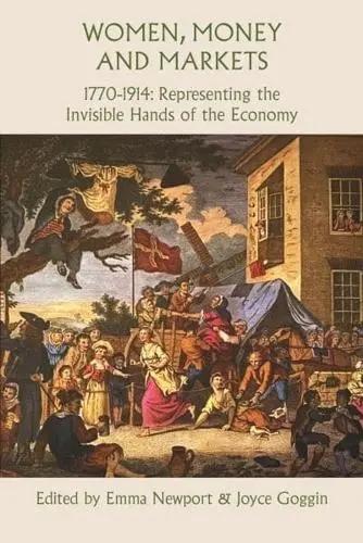 Women, Money and Markets, 1770-1914 "Representing the Invisible Hands of the Economy"