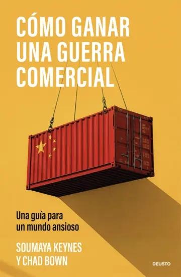 Cómo ganar una guerra comercial "Una guía para un mundo ansioso"