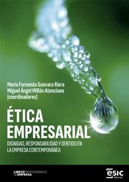 Ética empresarial "Dignidad, responssabilidad y sentido en la empresa contemporánea"