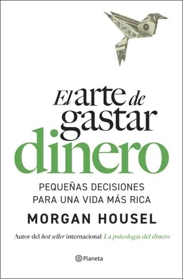 El arte de gastar dinero "Pequeñas decisiones para una vida más rica"