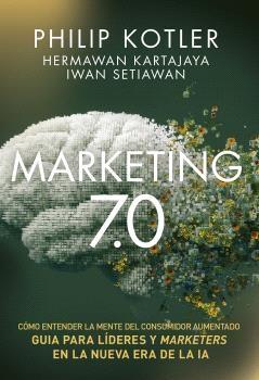 Marketing 7.0 "Guía para líderes y Marketers en al nueva era de la IA"
