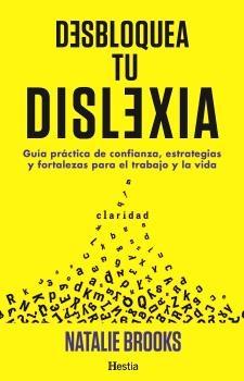 Desbloquea tu dislexia "Guía práctica de confianza, estrategias y fortalezas para el trabajo y la vida"