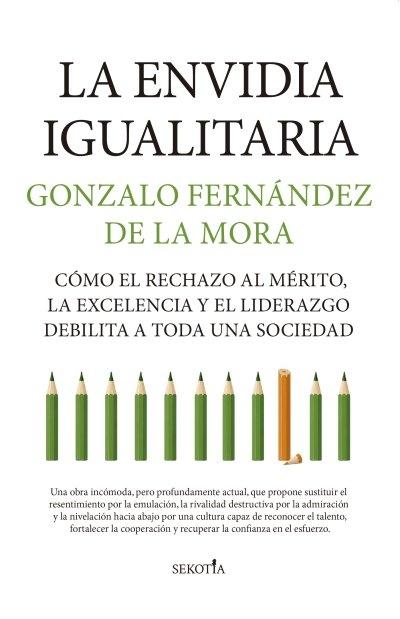 La envidia igualitaria "Cómo el rechazo al mérito, la excelencia y el lidarazgo debilita a toda una sociedad"