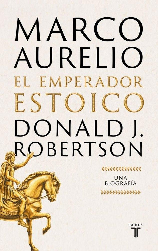 Marco Aurelio. El emperador estoico "Una biografia"