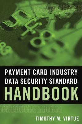 Payment Card Industry Data Security Standard Handbook.