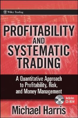 Profitability And Systematic Trading. a Quantitative Approach To Profitability, Risk And Money Managemen
