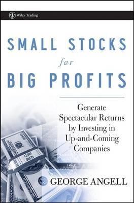 Small Stocks For Big Profits "Generate Spectacular Returns By Investing In Up-And-Coming Compa"