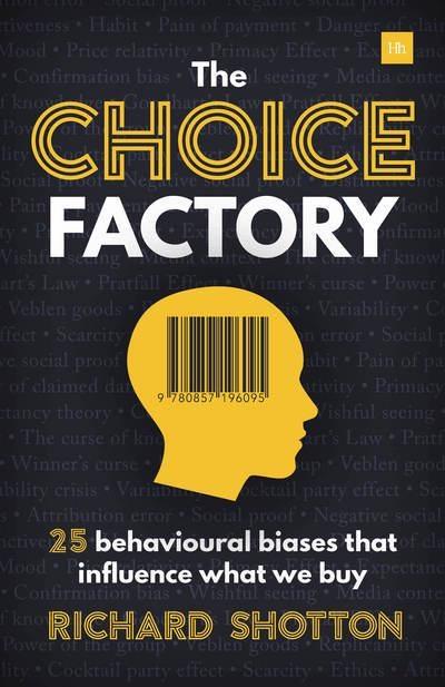 The Choice Factory "How 25 Behavioural Biases Influence the Products We Decide to Buy "